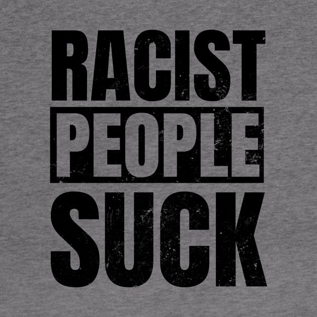 Anti Racism Shirt | Racist People Suck Gift by Gawkclothing